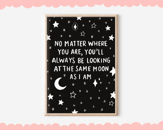 Moon Stars Quote Print - 'No matter where you are, you'll always be looking at the same moon as I am'